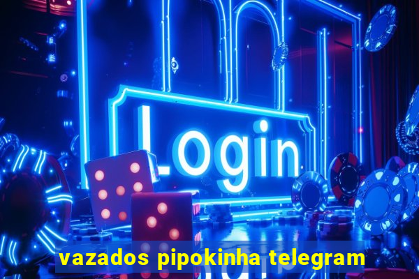 vazados pipokinha telegram